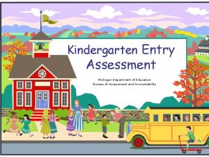 Kindergarten Entry Assessment Michigan Department of Education Bureau