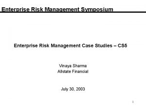Enterprise Risk Management Symposium Enterprise Risk Management Case