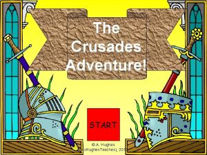 The Crusades Adventure START A Hughes Ms Hughes The Crusades Adventure START A Hughes Ms Hughes