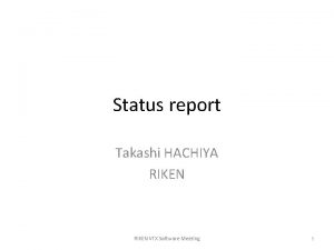 Status report Takashi HACHIYA RIKEN VTX Software Meeting