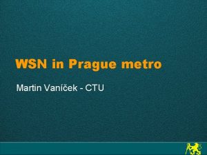 WSN in Prague metro Martin Vanek CTU WSN