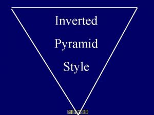 Inverted Pyramid Style All stories have shapes The