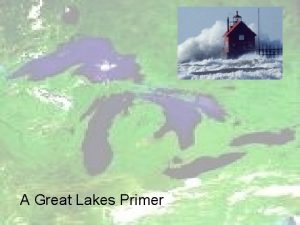 A Great Lakes Primer Great Lakes Basin Great