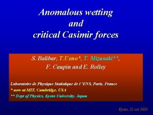 Anomalous wetting and critical Casimir forces S Balibar