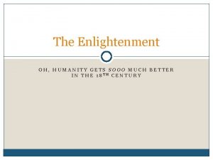 The Enlightenment OH HUMANITY GETS SOOO MUCH BETTER