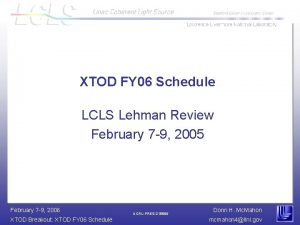 XTOD FY 06 Schedule LCLS Lehman Review February