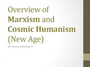 Overview of Marxism and Cosmic Humanism New Age