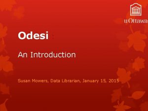 Odesi An Introduction Susan Mowers Data Librarian January