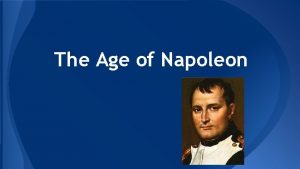 The Age of Napoleon Napoleon Sells the Louisiana