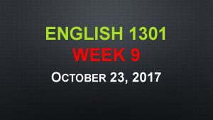 ENGLISH 1301 WEEK 9 OCTOBER 23 2017 THE