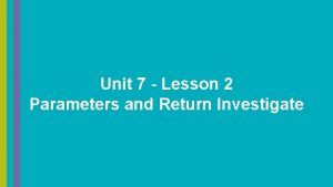 Unit 7 Lesson 2 Parameters and Return Investigate