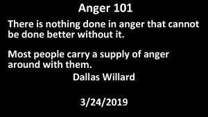 Anger 101 There is nothing done in anger