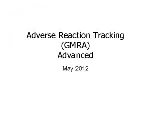 Adverse Reaction Tracking GMRA Advanced May 2012 Course