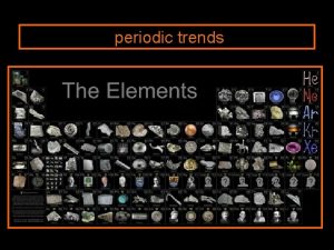 periodic trends Periodic Trends properties that show patterns