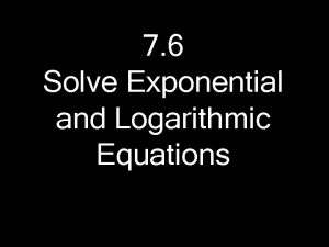 7 6 Solve Exponential and Logarithmic Equations Exponential