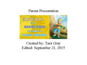 Parent Presentation Created by Tara Gray Edited September