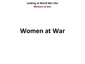 Looking at World War One Women at war