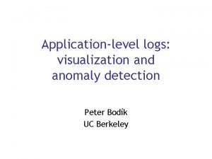 Applicationlevel logs visualization and anomaly detection Peter Bodk