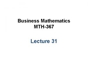 Business Mathematics MTH367 Lecture 31 Chapter 20 Optimization