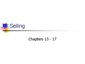 Selling Chapters 13 17 Selling n Selling is