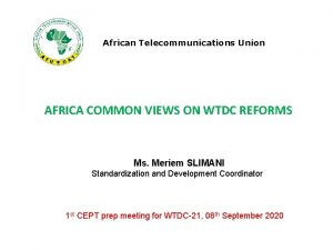 African Telecommunications Union AFRICA COMMON VIEWS ON WTDC