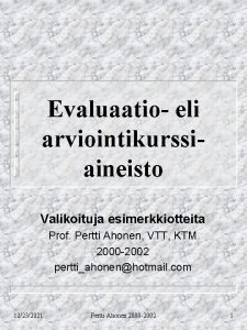 Evaluaatio eli arviointikurssiaineisto Valikoituja esimerkkiotteita Prof Pertti Ahonen