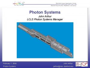 Photon Systems John Arthur LCLS Photon Systems Manager