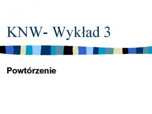 KNW Wykad 3 Powtrzenie PROGRAM WYKADU NR 3