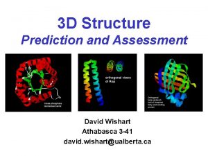 3 D Structure Prediction and Assessment David Wishart
