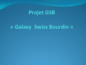 Projet GSB Galaxy Swiss Bourdin Sommaire I Contexte