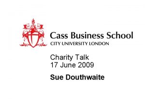 Charity Talk 17 June 2009 Sue Douthwaite Charity