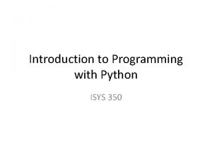 Introduction to Programming with Python ISYS 350 Use