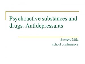 Psychoactive substances and drugs Antidepressants Zvereva Mila school