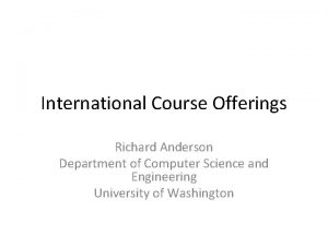 International Course Offerings Richard Anderson Department of Computer