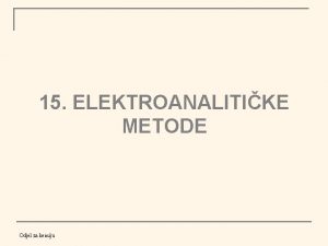 15 ELEKTROANALITIKE METODE Odjel za kemiju 15 1