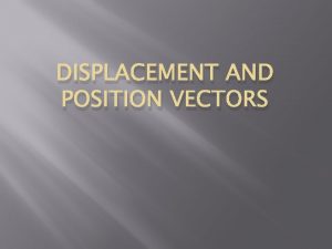 DISPLACEMENT AND POSITION VECTORS Physical Quantities All physics