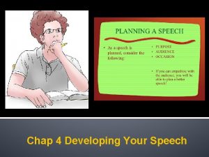 Chap 4 Developing Your Speech Developing Your Speech