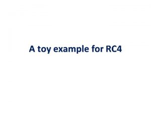 A toy example for RC 4 A toy