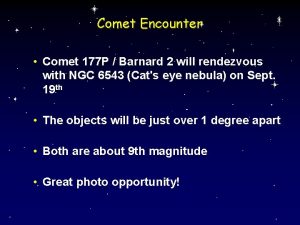 Comet Encounter Comet 177 P Barnard 2 will