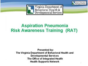 Aspiration Pneumonia Risk Awareness Training RAT Presented by