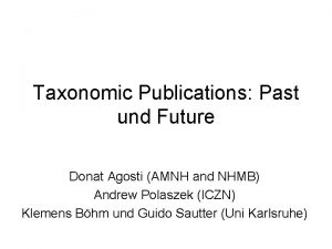 Taxonomic Publications Past und Future Donat Agosti AMNH