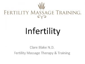 Infertility Clare Blake N D Fertility Massage Therapy