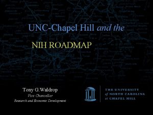 UNCChapel Hill and the NIH Roadmap NIH ROADMAP