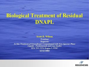 Biological Treatment of Residual DNAPL Scott B Wilson