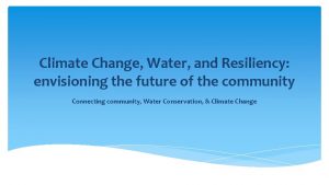 Climate Change Water and Resiliency envisioning the future