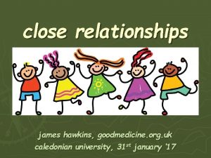 close relationships james hawkins goodmedicine org uk caledonian