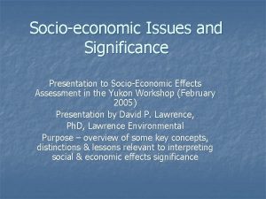 Socioeconomic Issues and Significance Presentation to SocioEconomic Effects