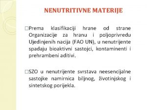 NENUTRITIVNE MATERIJE Prema klasifikaciji hrane od strane Organizacije