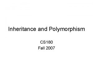 Inheritance and Polymorphism CS 180 Fall 2007 Definitions