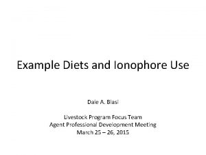 Example Diets and Ionophore Use Dale A Blasi